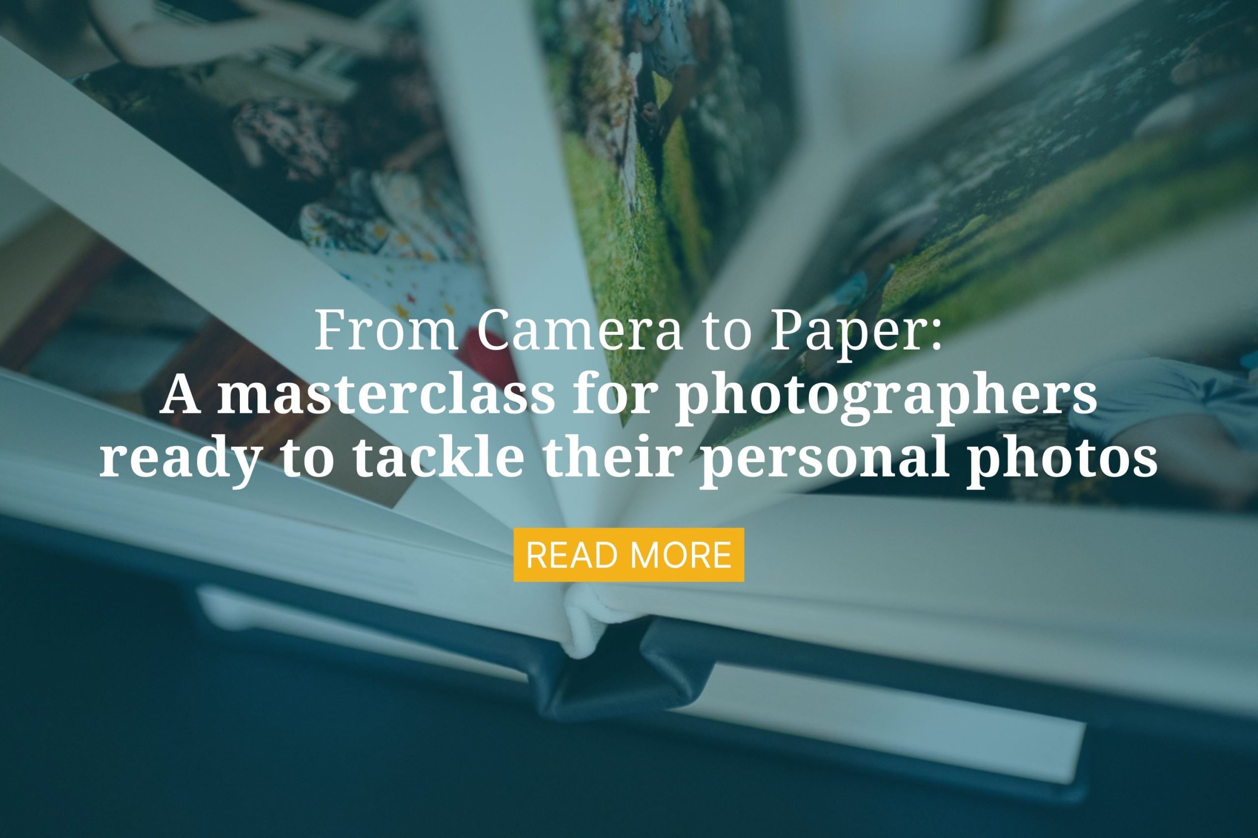From Camera to Paper: A Masterclass for Photographers Ready To Tackle Their Personal Photos